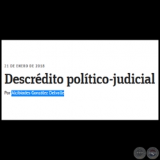 DESCRDITO POLTICO-JUDICIAL - Por ALCIBIADES GONZLEZ DELVALLE - Domingo, 21 de Enero de 2018